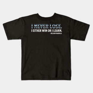 I never lose. I either win or learn. Nelson Mandela Kids T-Shirt